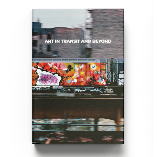 ART IN TRANSIT AND BEYOND